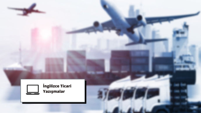 İngilizce Ticari Yazışmalar